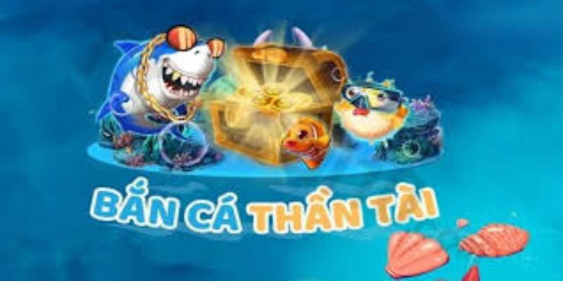 Tổng quan về bắn cá thần tài